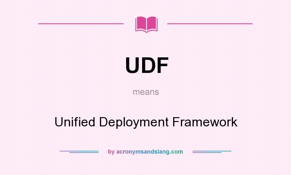 What does UDF mean? It stands for Unified Deployment Framework