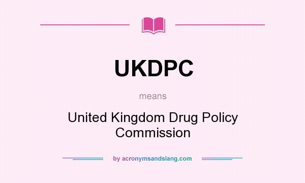 What does UKDPC mean? It stands for United Kingdom Drug Policy Commission