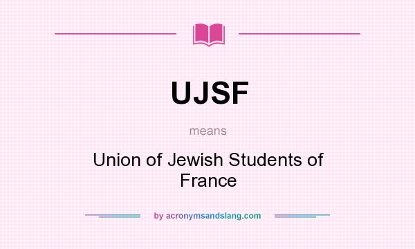 What does UJSF mean? It stands for Union of Jewish Students of France