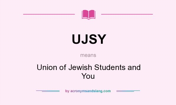 What does UJSY mean? It stands for Union of Jewish Students and You