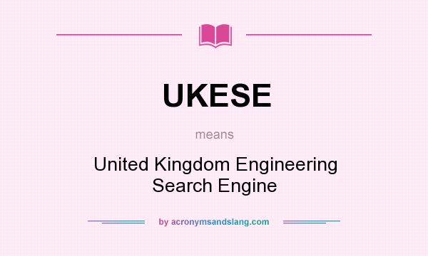 What does UKESE mean? It stands for United Kingdom Engineering Search Engine