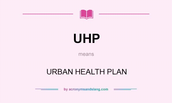 What does UHP mean? It stands for URBAN HEALTH PLAN