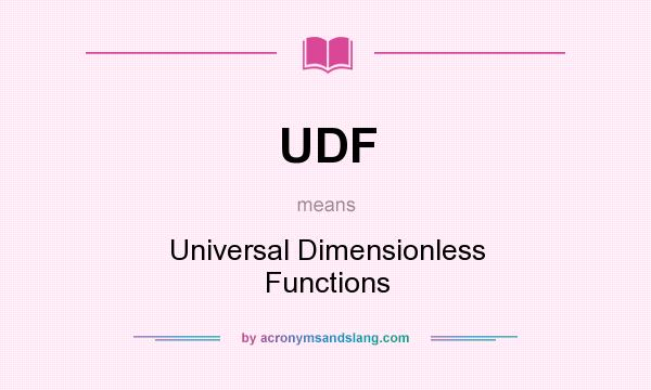 What does UDF mean? It stands for Universal Dimensionless Functions
