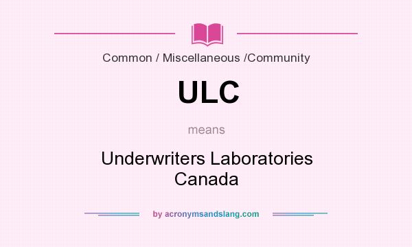 What does ULC mean? It stands for Underwriters Laboratories Canada