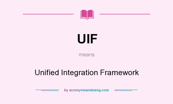 What does UIF mean? It stands for Unified Integration Framework