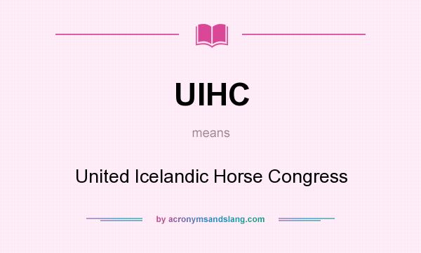 What does UIHC mean? It stands for United Icelandic Horse Congress