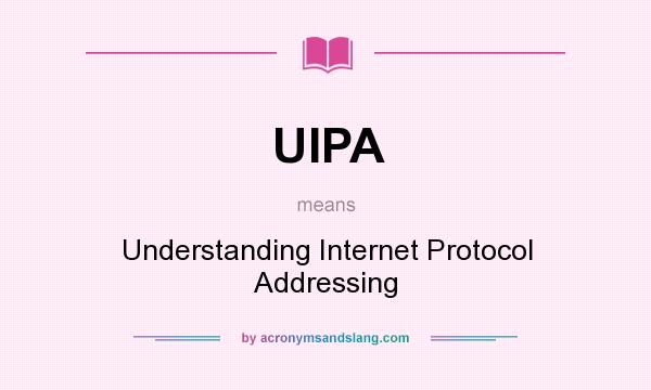 What does UIPA mean? It stands for Understanding Internet Protocol Addressing