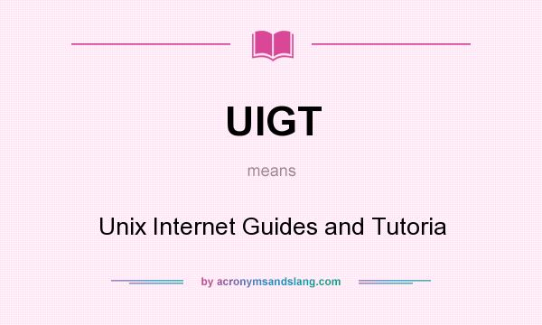 What does UIGT mean? It stands for Unix Internet Guides and Tutoria