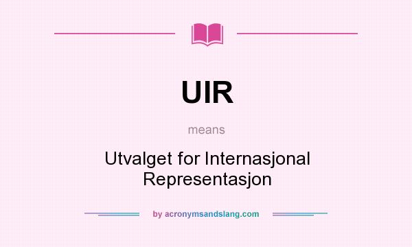 What does UIR mean? It stands for Utvalget for Internasjonal Representasjon