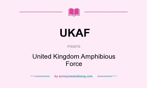 What does UKAF mean? It stands for United Kingdom Amphibious Force