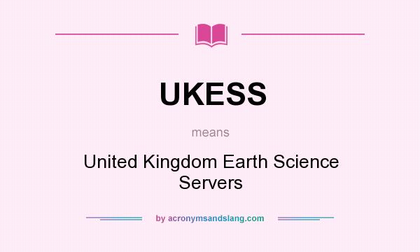 What does UKESS mean? It stands for United Kingdom Earth Science Servers