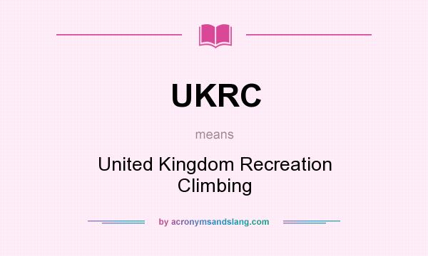 What does UKRC mean? It stands for United Kingdom Recreation Climbing