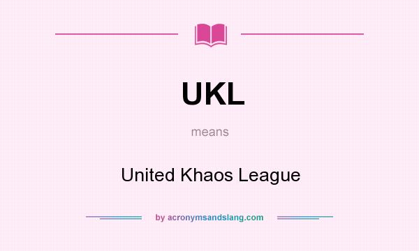 What does UKL mean? It stands for United Khaos League