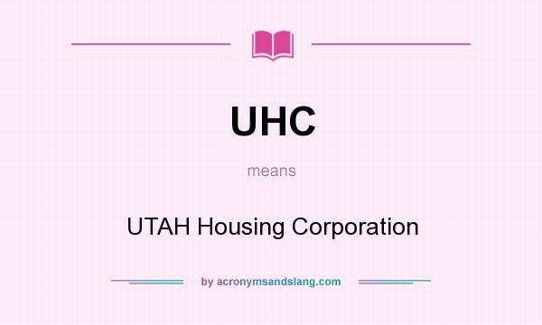 What does UHC mean? It stands for UTAH Housing Corporation