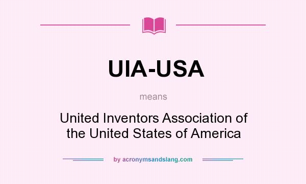 What does UIA-USA mean? It stands for United Inventors Association of the United States of America