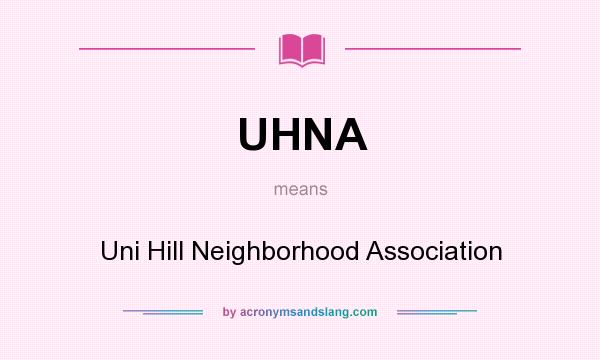 What does UHNA mean? It stands for Uni Hill Neighborhood Association