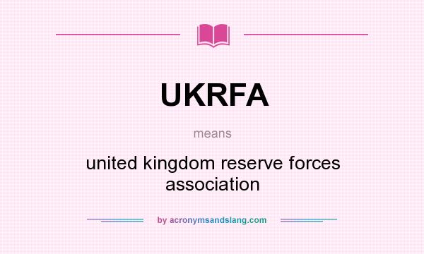 What does UKRFA mean? It stands for united kingdom reserve forces association