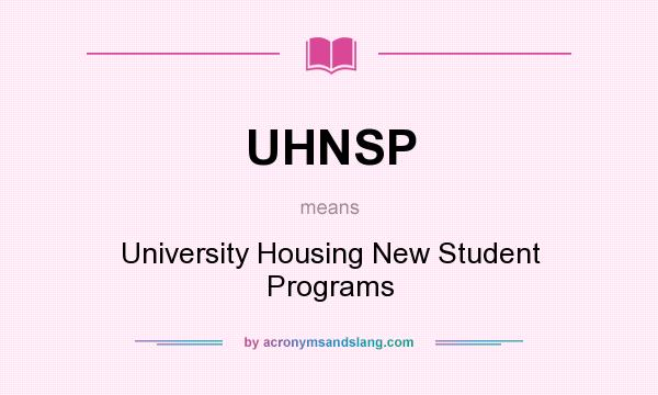 What does UHNSP mean? It stands for University Housing New Student Programs