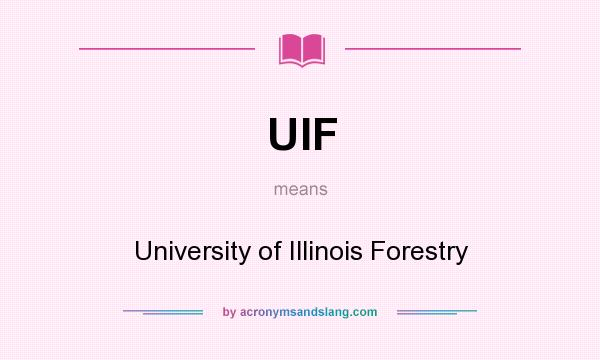 What does UIF mean? It stands for University of Illinois Forestry