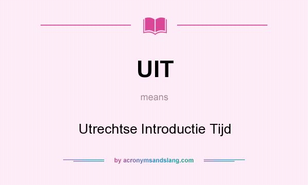 What does UIT mean? It stands for Utrechtse Introductie Tijd