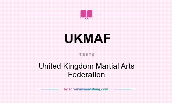 What does UKMAF mean? It stands for United Kingdom Martial Arts Federation