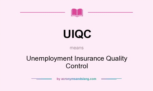 What does UIQC mean? It stands for Unemployment Insurance Quality Control