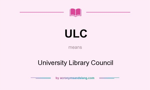What does ULC mean? It stands for University Library Council