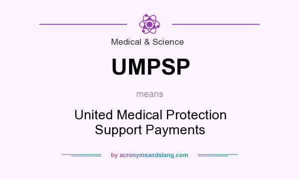 What does UMPSP mean? It stands for United Medical Protection Support Payments
