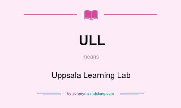 What does ULL mean? It stands for Uppsala Learning Lab