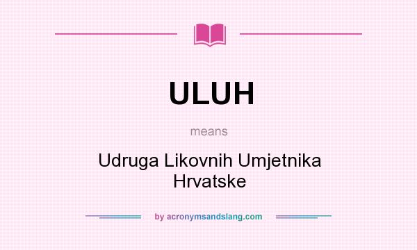 What does ULUH mean? It stands for Udruga Likovnih Umjetnika Hrvatske