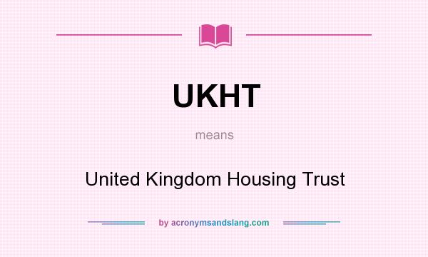 What does UKHT mean? It stands for United Kingdom Housing Trust