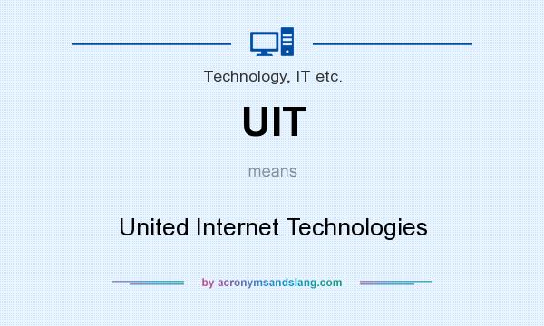 What does UIT mean? It stands for United Internet Technologies