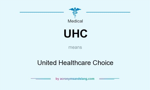 What does UHC mean? It stands for United Healthcare Choice