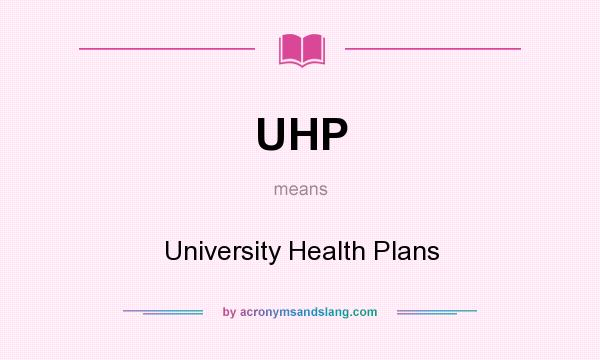 What does UHP mean? It stands for University Health Plans