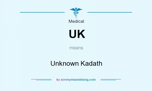 What does UK mean? It stands for Unknown Kadath