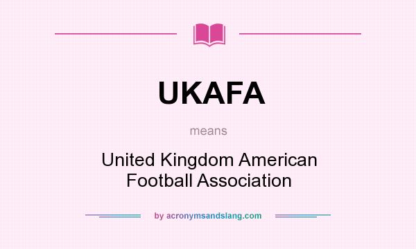 What does UKAFA mean? It stands for United Kingdom American Football Association