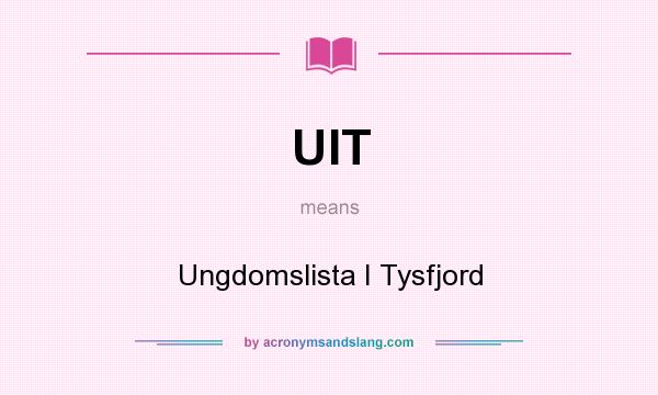 What does UIT mean? It stands for Ungdomslista I Tysfjord