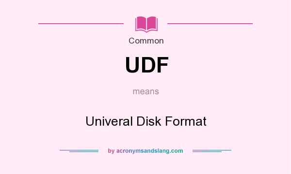 What does UDF mean? It stands for Univeral Disk Format