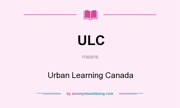 What does ULC mean? It stands for Urban Learning Canada