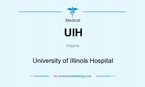What does UIH mean? It stands for University of Illinois Hospital