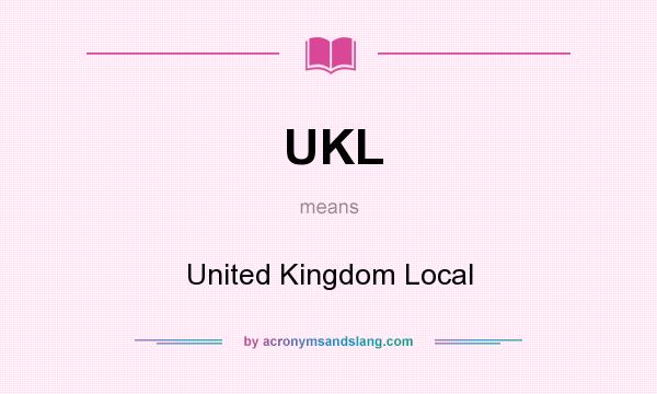 What does UKL mean? It stands for United Kingdom Local