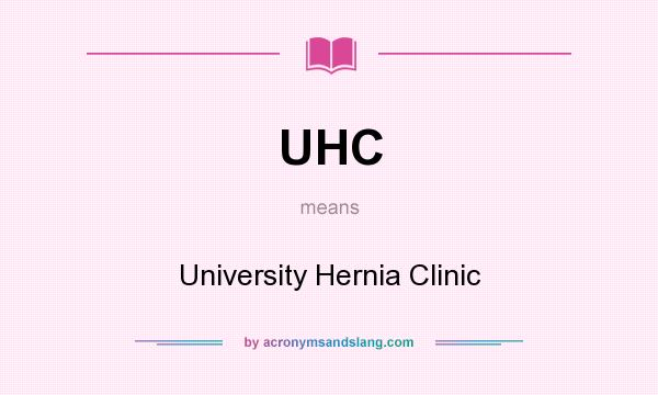 What does UHC mean? It stands for University Hernia Clinic