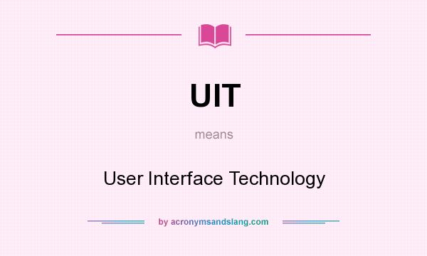 What does UIT mean? It stands for User Interface Technology
