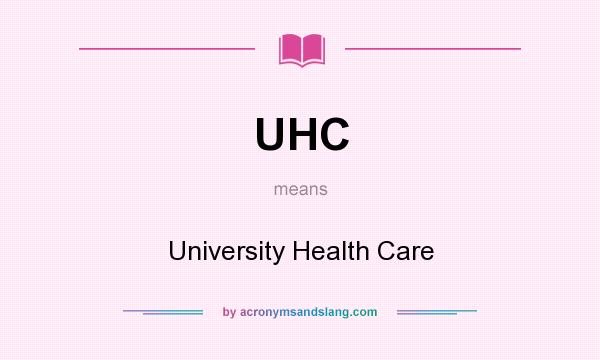 What does UHC mean? It stands for University Health Care