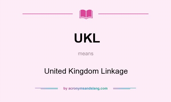 What does UKL mean? It stands for United Kingdom Linkage