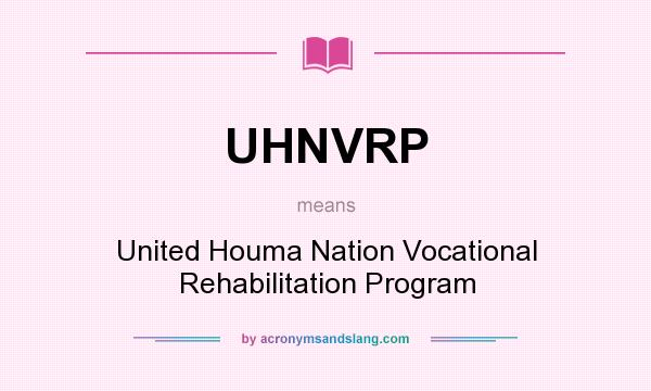 What does UHNVRP mean? It stands for United Houma Nation Vocational Rehabilitation Program