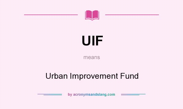 What does UIF mean? It stands for Urban Improvement Fund