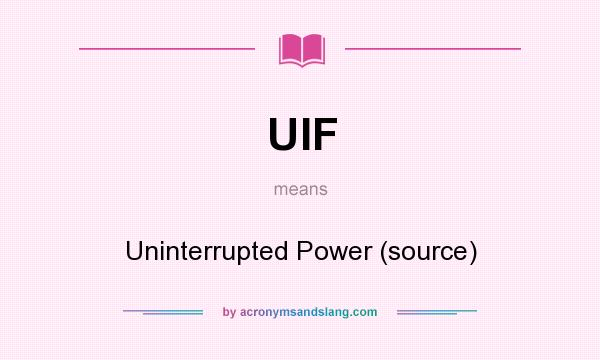 What does UIF mean? It stands for Uninterrupted Power (source)