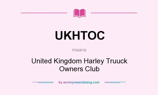 What does UKHTOC mean? It stands for United Kingdom Harley Truuck Owners Club