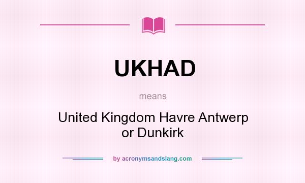 What does UKHAD mean? It stands for United Kingdom Havre Antwerp or Dunkirk